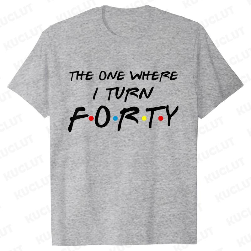The One Where I Turn Forty T-Shirt for Women 40th Birthday Party Tees Friends Drinking Squad Shirt Fashion Graphic Female Tops