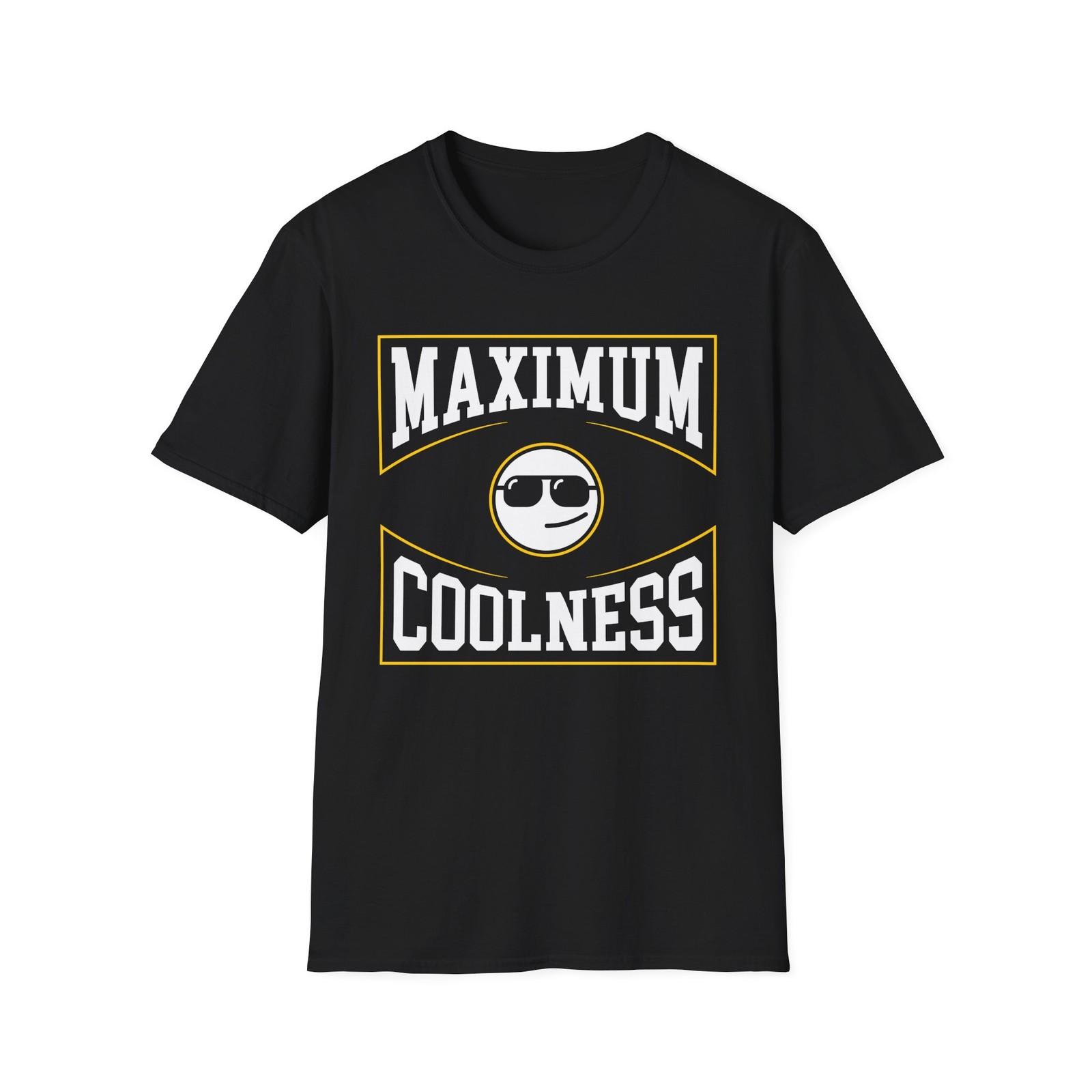 

Maximum Coolness T-Shirt, Cool Guy Funny Slogan Tee, Unisex Softstyle Shirt 4XL