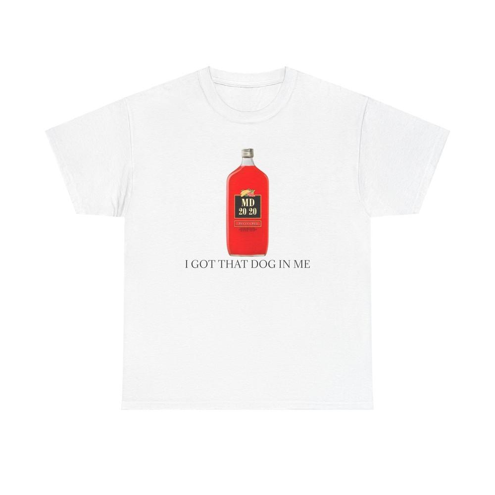 Mad Dog 20/20 I Got That Dog In Me Unisex Heavy Cotton Tee Unisex T-Shirt XXXXL