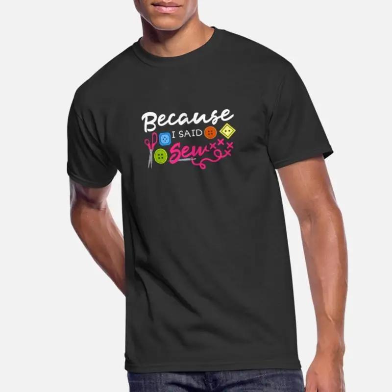 

Because I Said Sew Fabric Sewing Sewer Sewist Seam T Shirt 5XL різнокольоровий