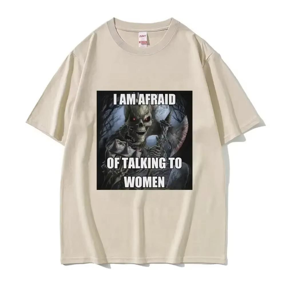 Ich habe Angst, mit Frauen zu reden T-Shirts Harter Skelett Meme Männer Frauen Print T-Shirt Baumwoll-T-Shirt Übergroßes Kurzarm-T-Shirt