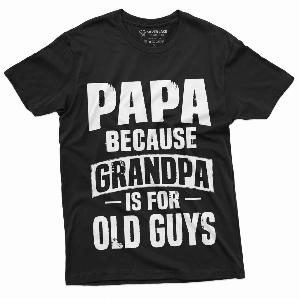 Papa T-shirt Grandpa is for Old Guys Papa Birthday Fathers day Gift Tee