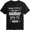 Printed Man Oneck T Shirt Plus Size To The World You Are A Mother But To Me You Are The World Basic Unisex Teeshirt Man Teeshirt