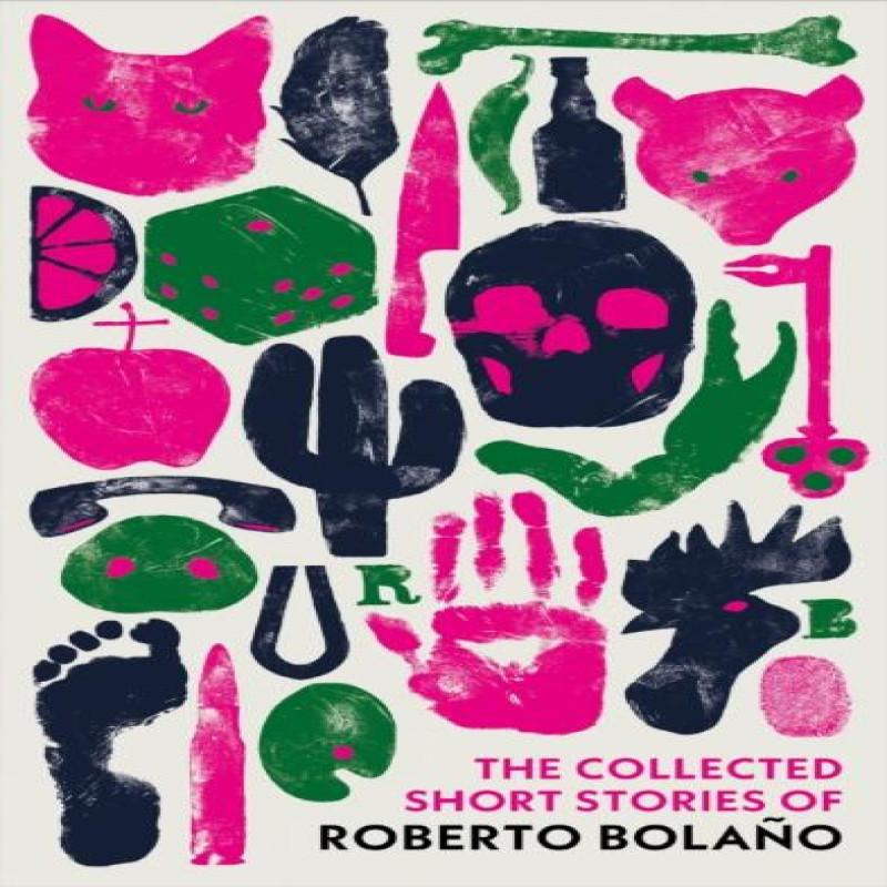 The Collected Short Stories of Roberto Bolano by Roberto Bolano... 9781784879488
