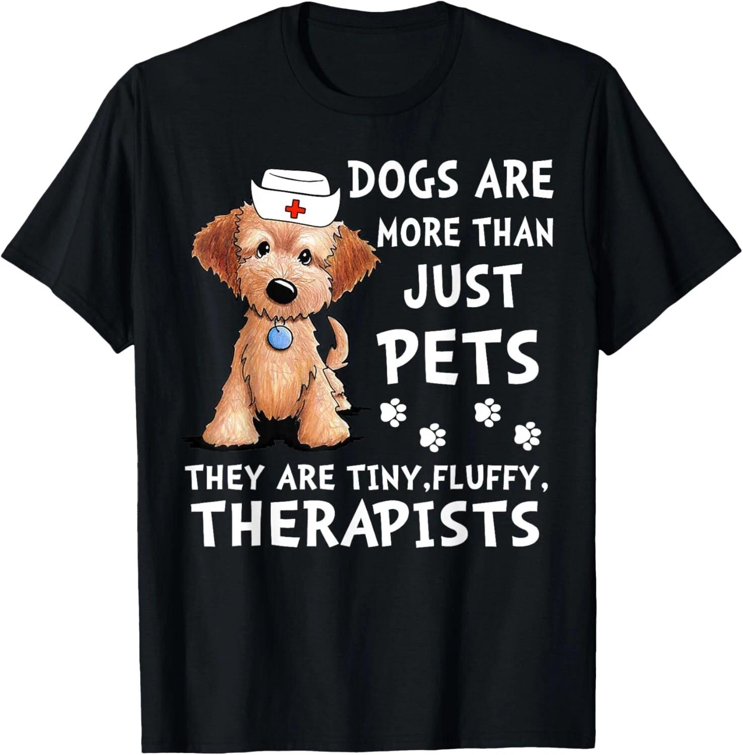Dogs Are More Than Just Pets They Are Tiny Fluffy Therapists Gift Unisex T-Shirt 3XL