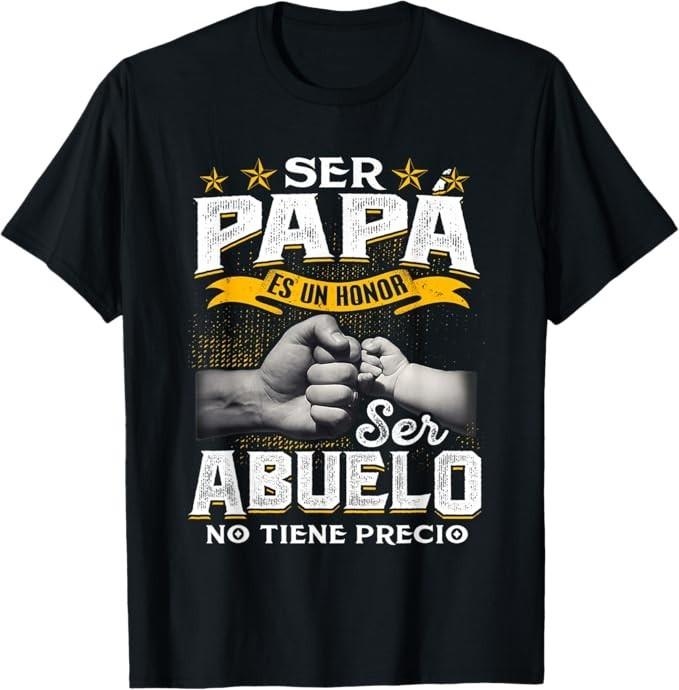 Ser Papa Es Un Honor Ser Abuelo No Tiene Precio T-Shirt S