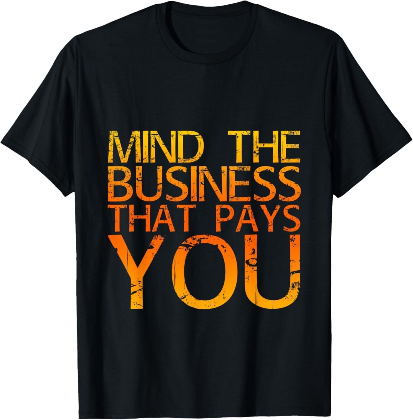 Mind The Business That Pays You |--- T-Shirt XL