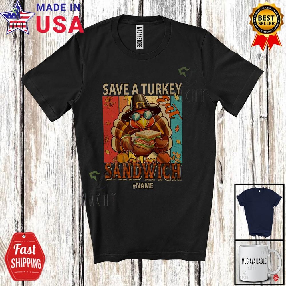 Custom Name Vintage Retro Save A Turkey Eat Sandwich Thanksgiving Food T-Shirt