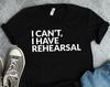 Ich kann nicht, ich habe Probe Shirt, Broadway Shirts, Theater Shirts, Schauspieler Shirts, Theater Shirts, Broadway Geschenke, Musical Shirts