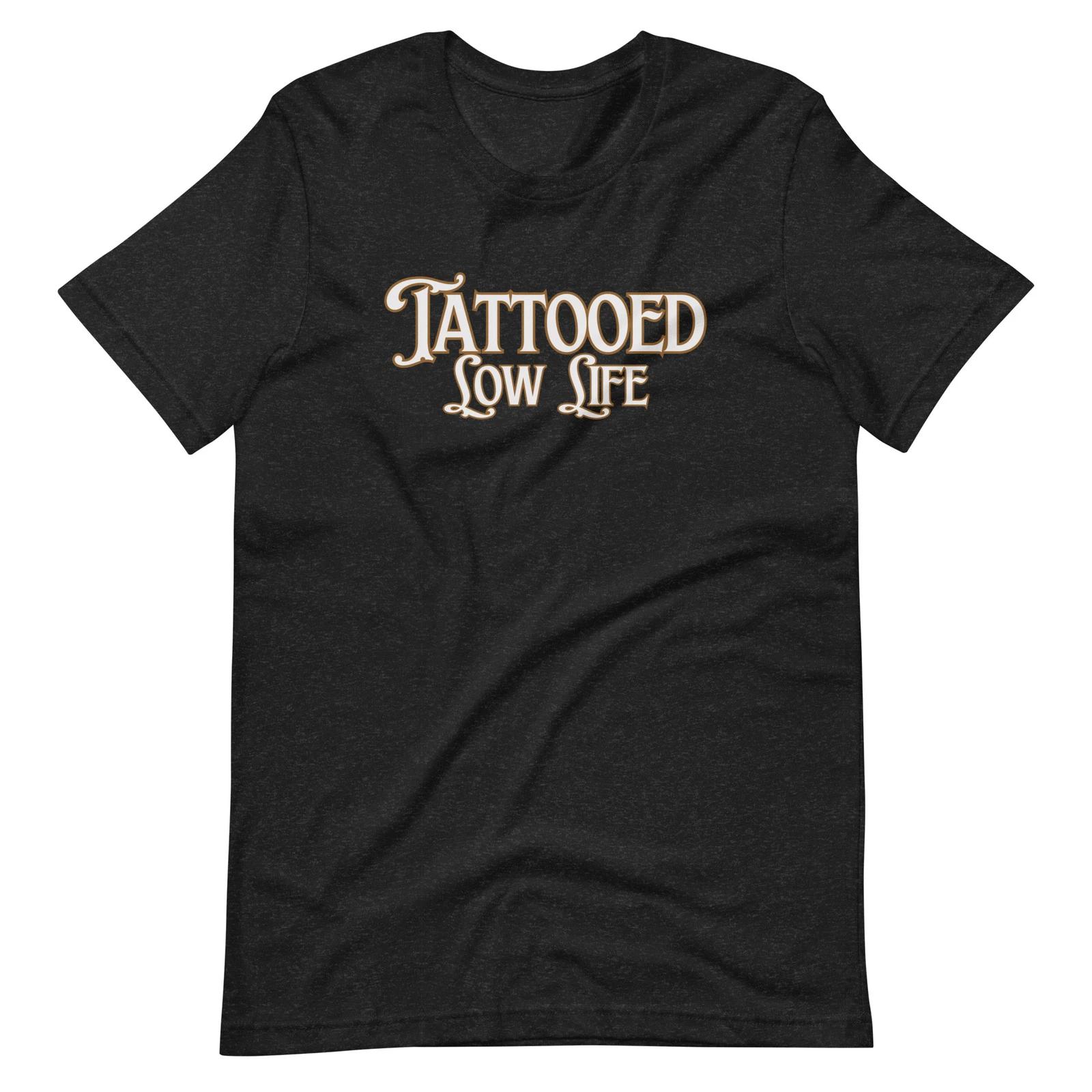 Tattooed Low Life Shirt, Fun Tattoo Tee, Tattoo Lover Gift, For Tattooed Person L