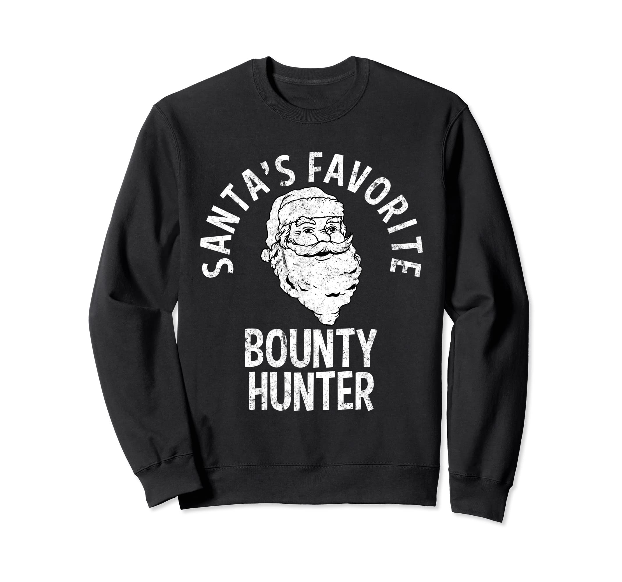 

Santa s Favorite Bounty Hunter Christmas Sweatshirt