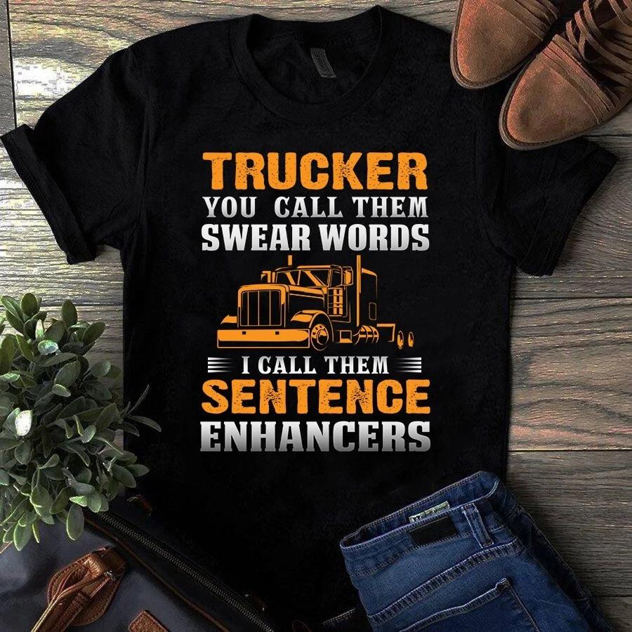 Trucker You Call Them Swear Words I Call Them Sentence Enhancers Men s and Women s T-shirts M