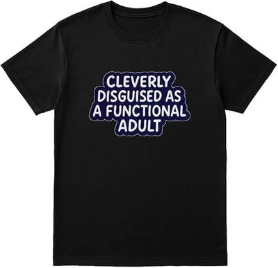 “Cleverly Disguised As a Functional Adult” Funny T-Shirt