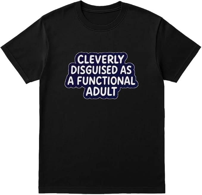 “Cleverly Disguised As a Functional Adult” Funny T-Shirt XS