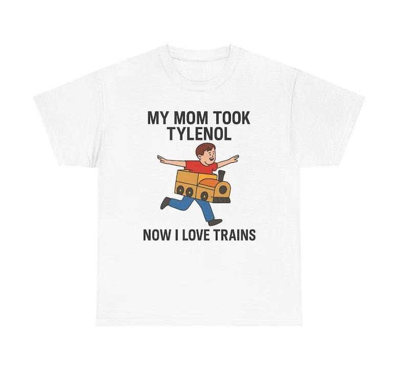 

Funny Meme Shirt - My Mom Took Tylenol Now I Love Trains M