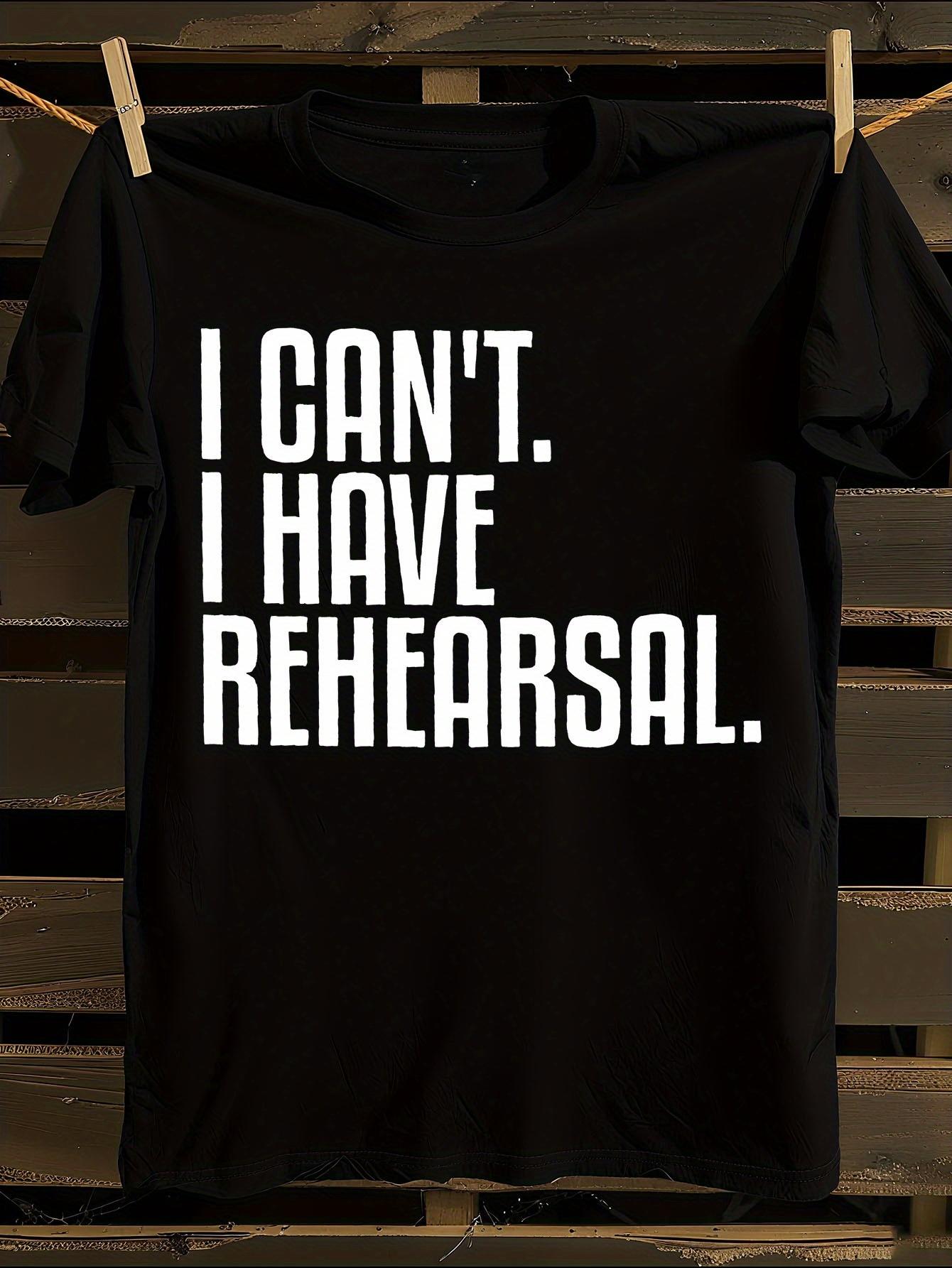 I Can t I Have Rehearsal Theatre Tshirt L