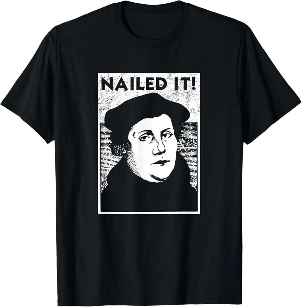 Funny Martin Luther Nailed It Reformation Shirt Gift T-Shirt XS