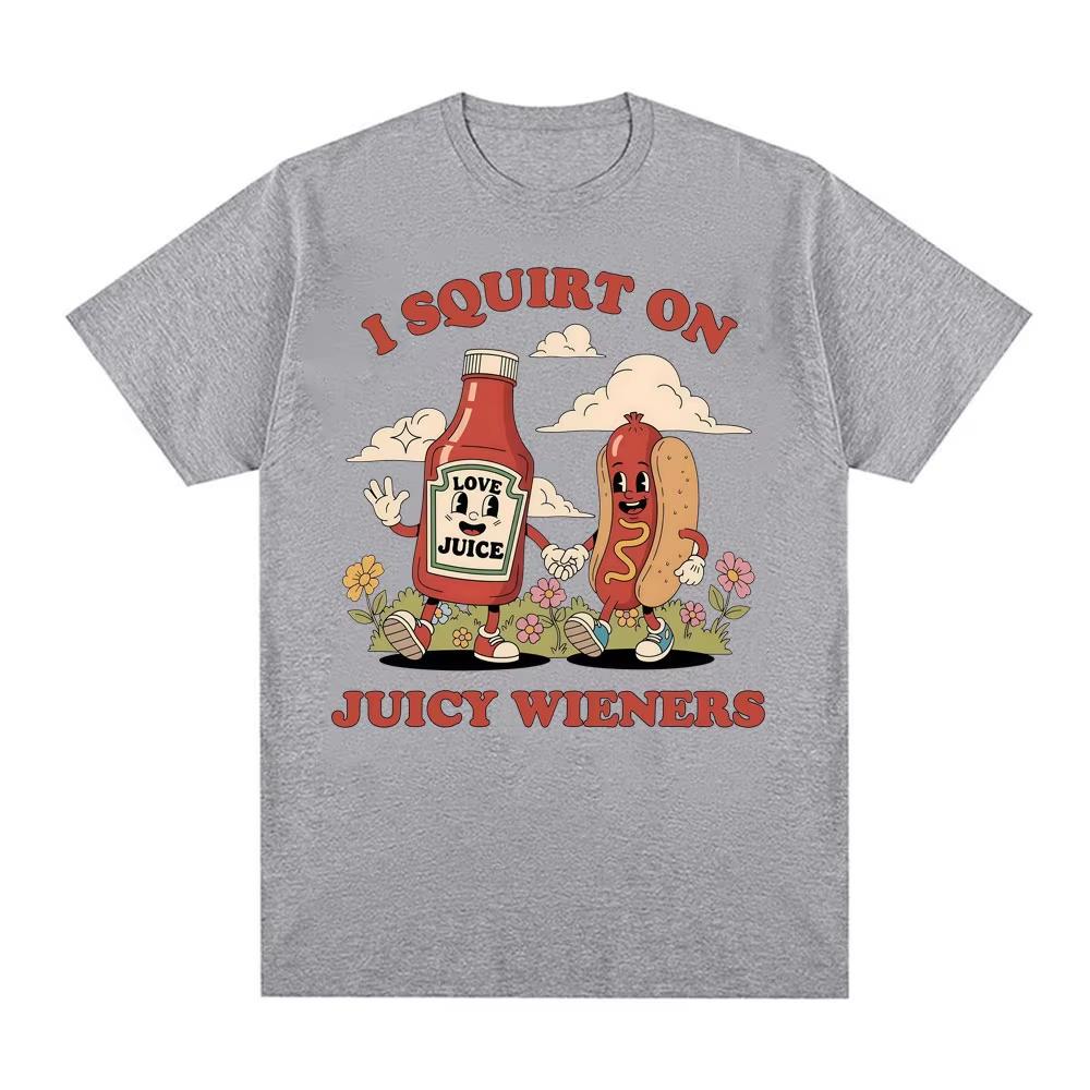 I Squirt on Juicy Wieners Graphic T Shirt Funny Meme T Shirts Men Women Adult Humor Casual Cotton T-shirts Popular