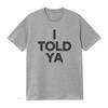 I Told Ya T Shirt Vintage Top For Everyday Wear Streetwear Slightly Comfortable Soft Fashion Homme Unisex Versatile