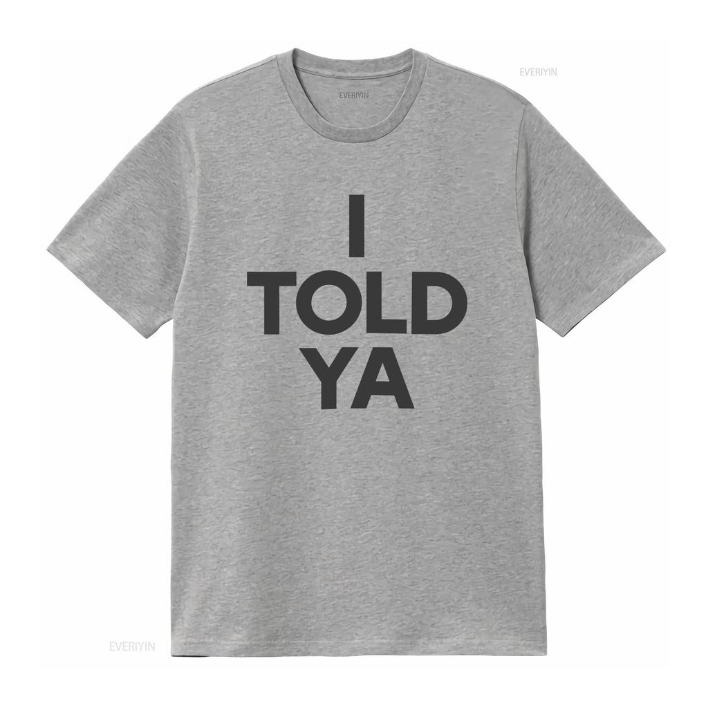 I Told Ya T Shirt Vintage Top For Everyday Wear Streetwear Slightly Comfortable Soft Fashion Homme Unisex Versatile