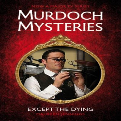 Murdoch Mysteries  Except the Dying by Maureen Jennings Paperback Book 9780857689870