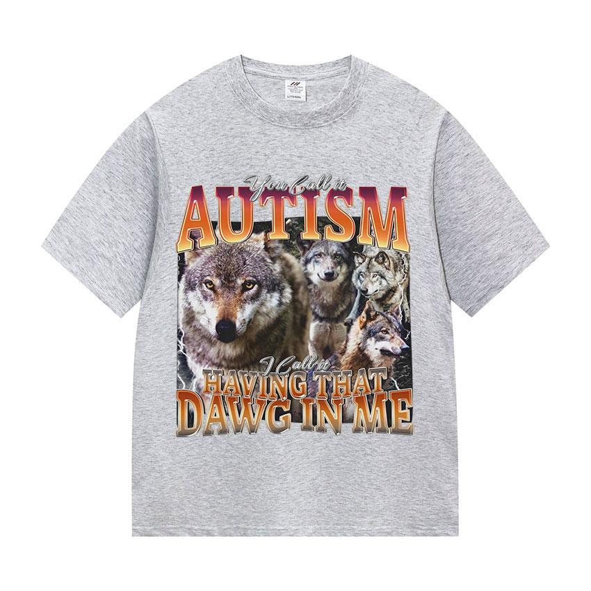 You Call It Autism and I Call It A Funny Wolf Fan Tshirt with That Kind of Dog in My Body Mens Retro Cotton Short Sleeves