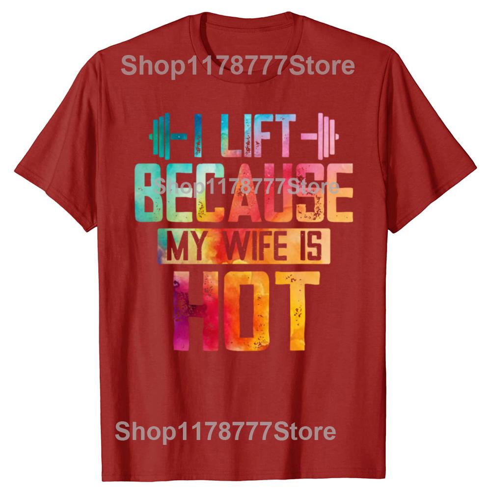 Funny I Lift Because My Wife Is Hot T Shirts Cotton Streetwear Birthday Gifts Mens Clothing Fashion Casual Oversized T Shirt S