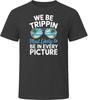 Most Likely To Be In Every Picture We Be Trippin T Shirt