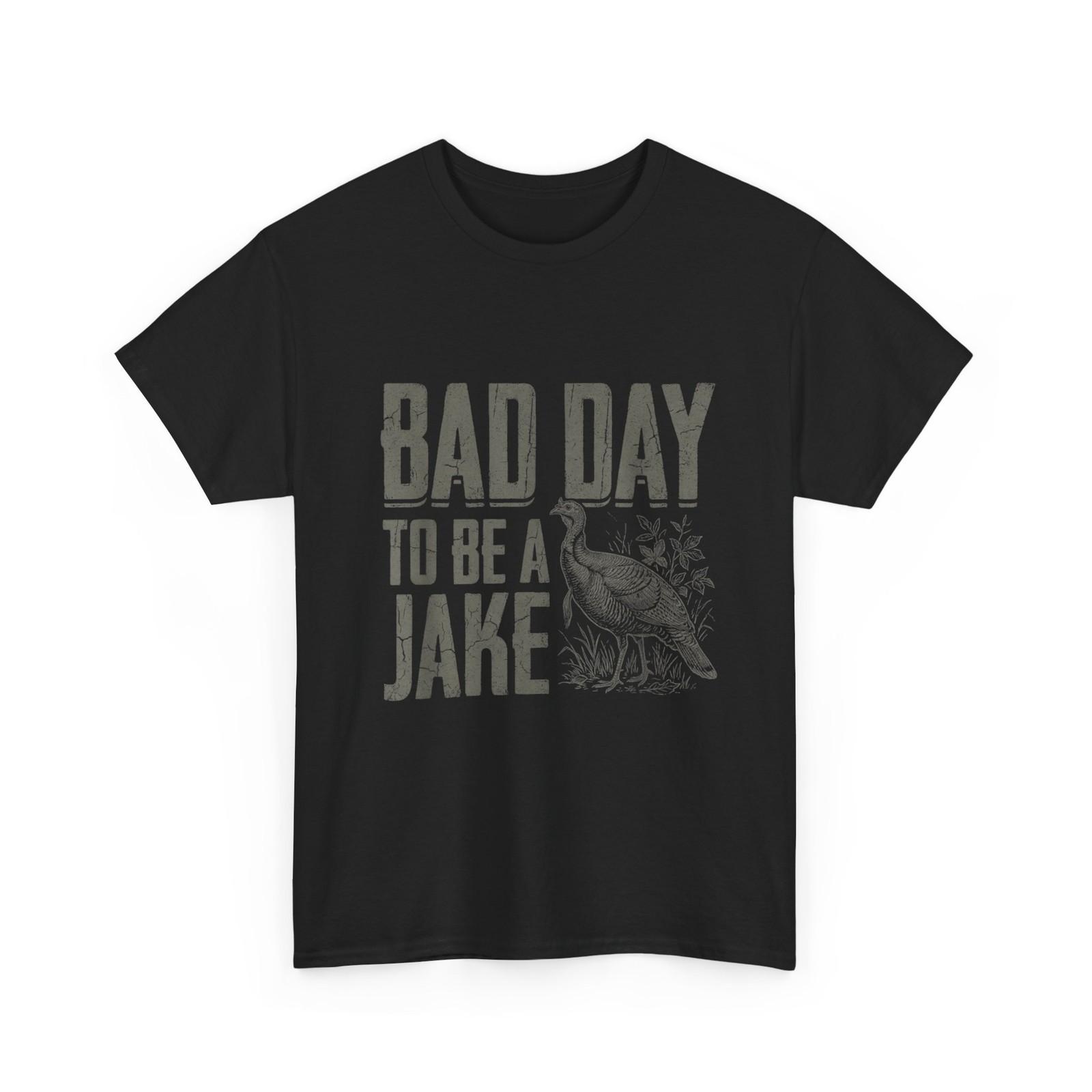 Turkey Season Hunting Joke Shirt, Bad Day to Be A Jake Funny T-Shirt XXL