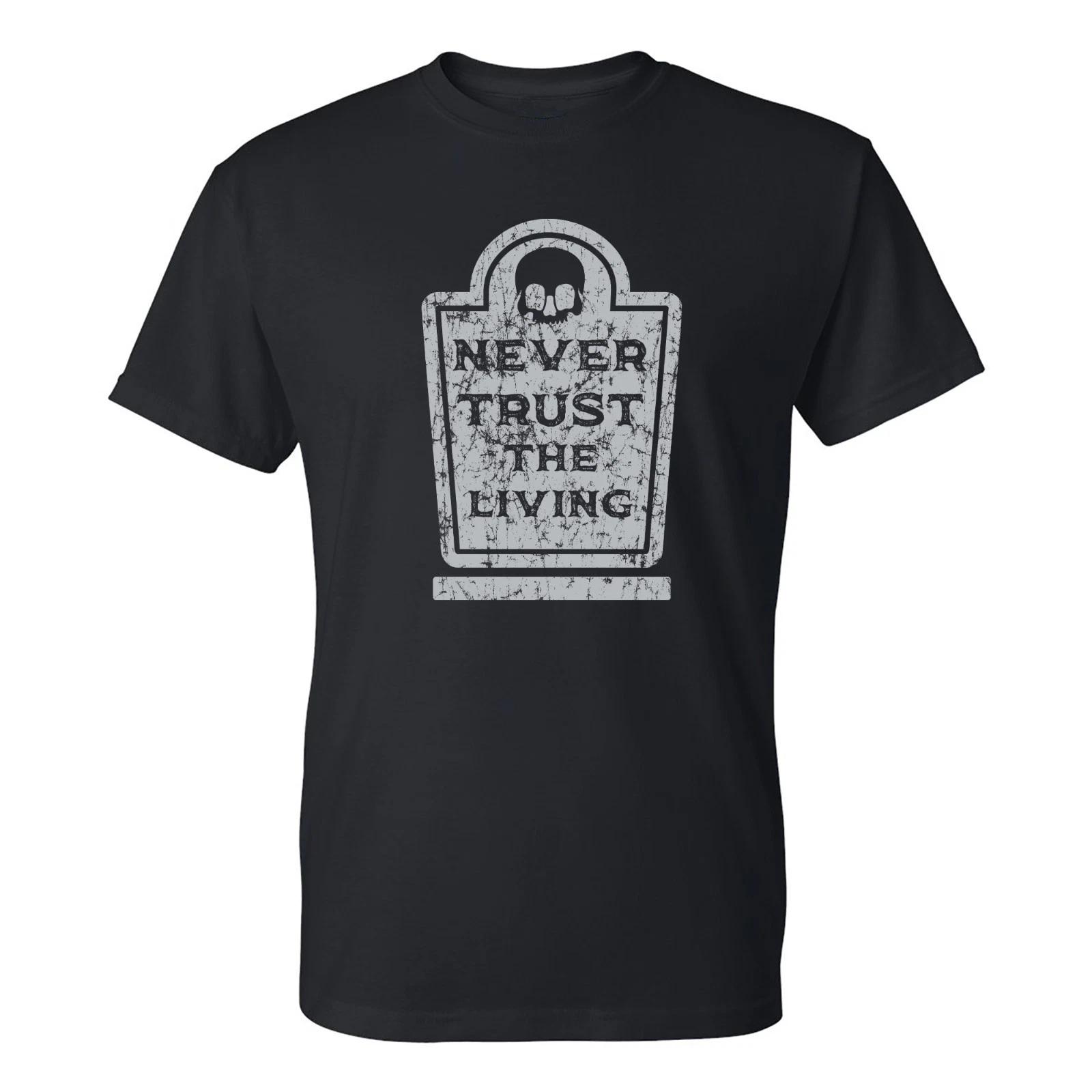 Never Trust the Living - Halloween Funny T-Shirt 4XL