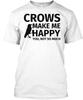 Crows Make Me Happy You Not So Much Funny Crow T Shirt Made In USA Size S To 5XL