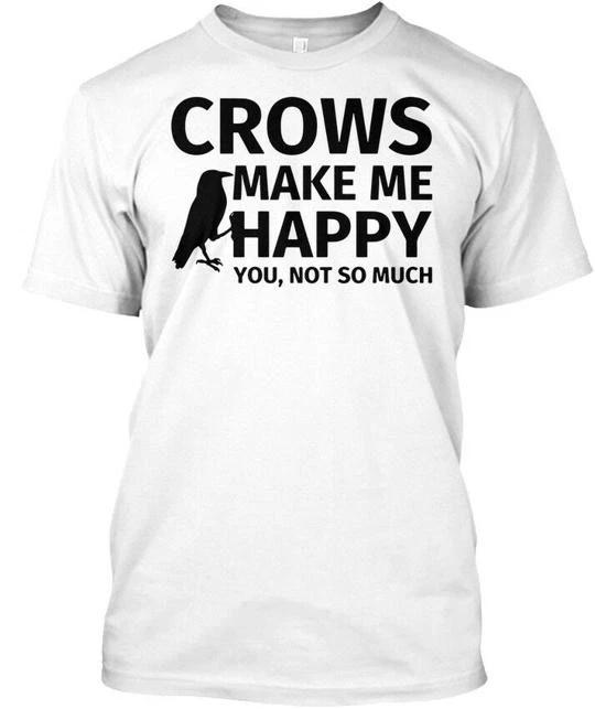 

Crows Make Me Happy You Not So Much Funny Crow T shirt Made in USA Size S to 5XL XL
