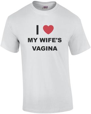 Ich liebe die Vagina meiner Frau - lustiges T-Shirt