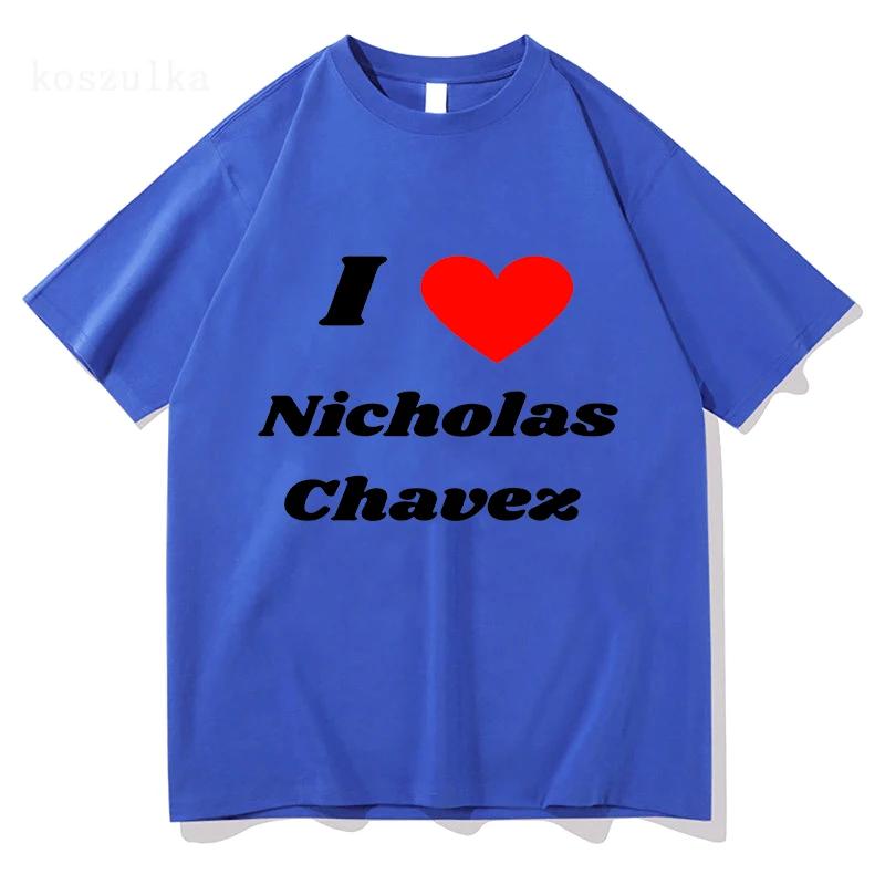 Vtipné tričko I Love Nicholas Chavez Dámské oblečení Harajuku Estetické Unisex Vysoce kvalitní oblečení Vintage 100% bavlněné tričko