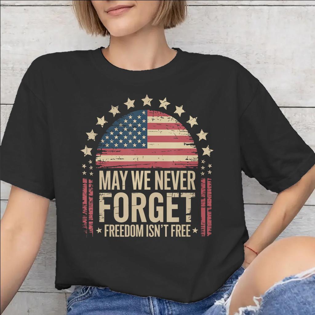 May We Never Forget Freedom Isnt Free Tee Shirt for Unisex WoUnisex New Arrival T Shirts Cotton Clothing