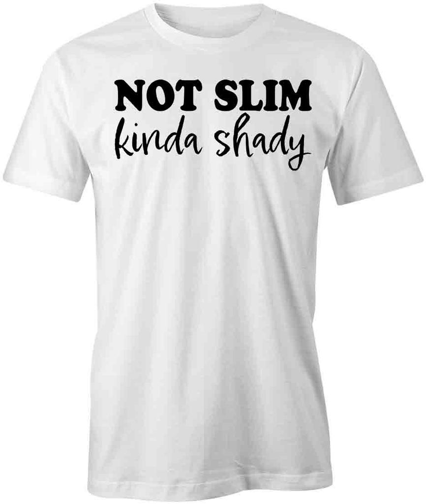 NOT SLIM KINDA SHADY TShirt Tee Short-Sleeved Cotton CLOTHING HUMOROUS S1WSA730