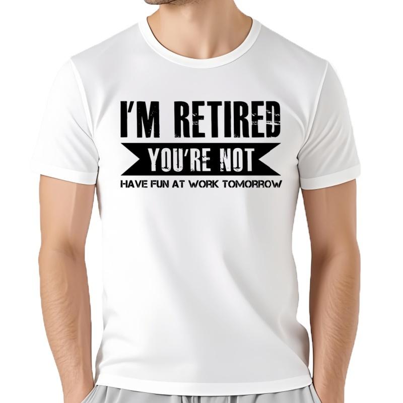 Camisetas Divertidas Con Texto En IngléS Im Retired Youre Not Have Fun At Work Tomorrow Ropa Informal De AlgodóN