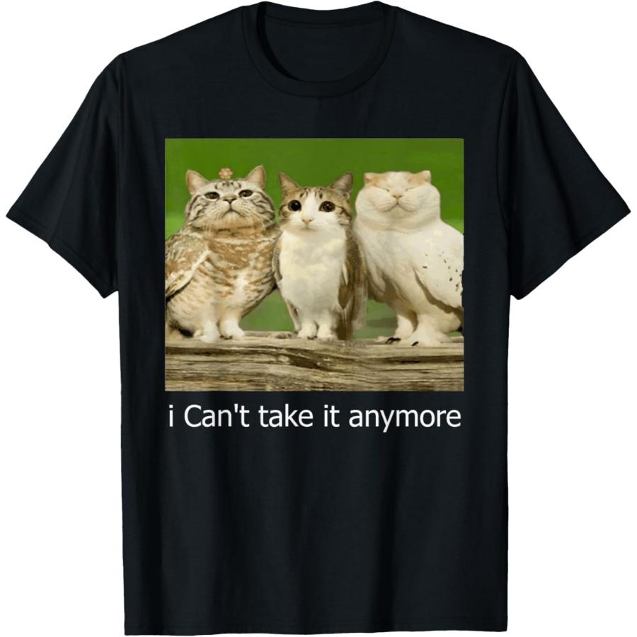 Cat Owl Funny Meow I Can't Take it Anymore T-Shirt