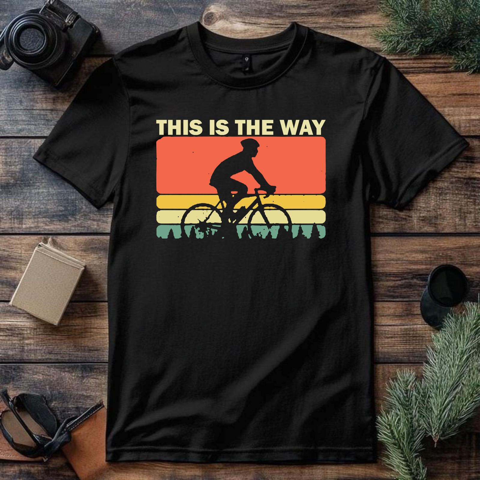 Funny Cycling T-shirt This Is The Way Cyclist Sports Latest Top Men s Unisex Tee XXXXL