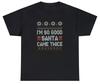 Je suis tellement sage que le Père Noël est venu deux fois T-shirt Blague de Noël Drôle Cadeau Gag Humour Adulte