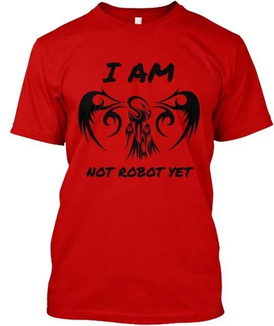 

I am Not Robot yet TTshirt Made in the USA Size S to 5XL L