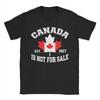 Canada Is Not For Sale EST. Proud Canadian T Shirt Pure Cotton Novelty T-Shirt O Neck  Tee Shirt Short Sleeve Clothes Plus Size