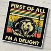 First of All I'm a Delight, Funny Possum Sticker for Laptop, Water Bottle, Kindle, Sarcastic, Cute Animal Stickers, Funny Decal