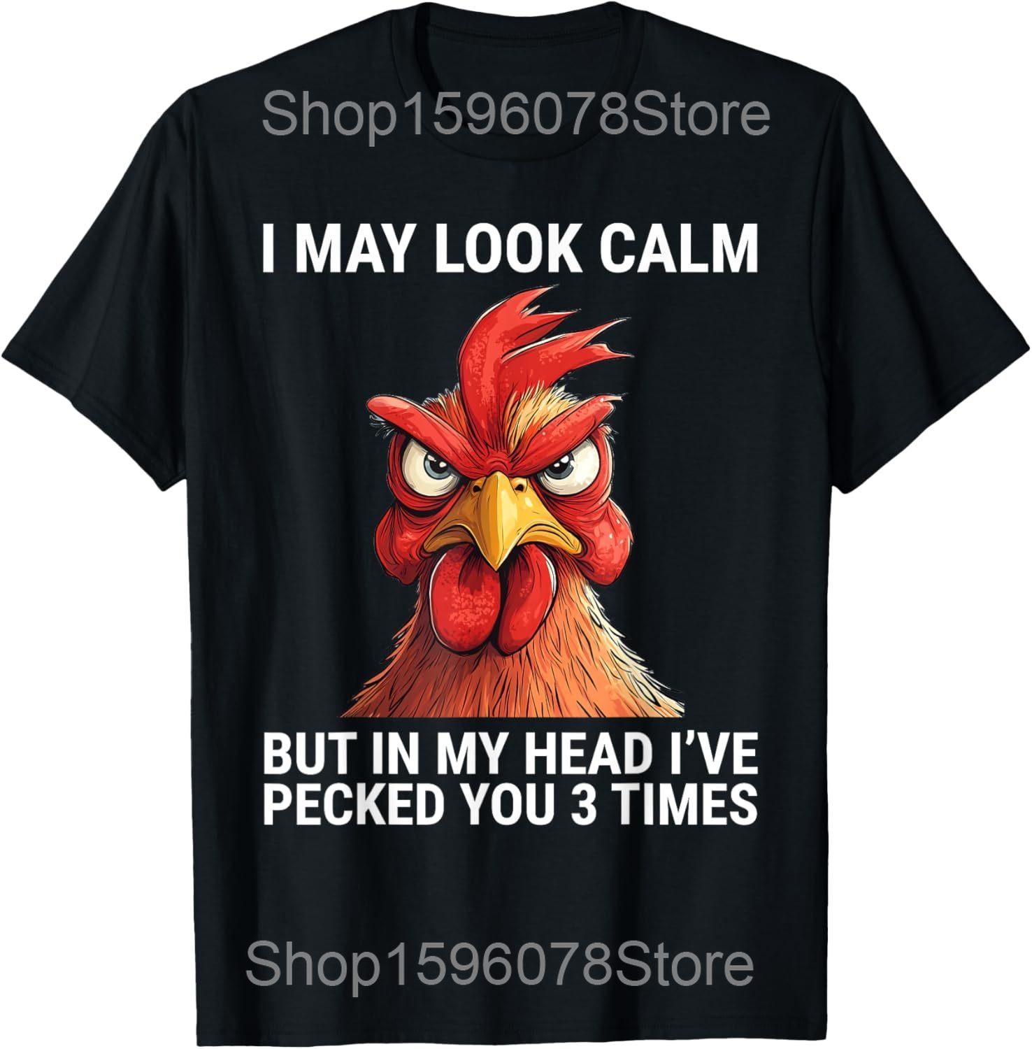 

I May Look Calm But in My Head Ive Pecked You 3 Times T Shirts Men Women Pure Cotton Humor Chicken Tee Unisex Loose Clothing S
