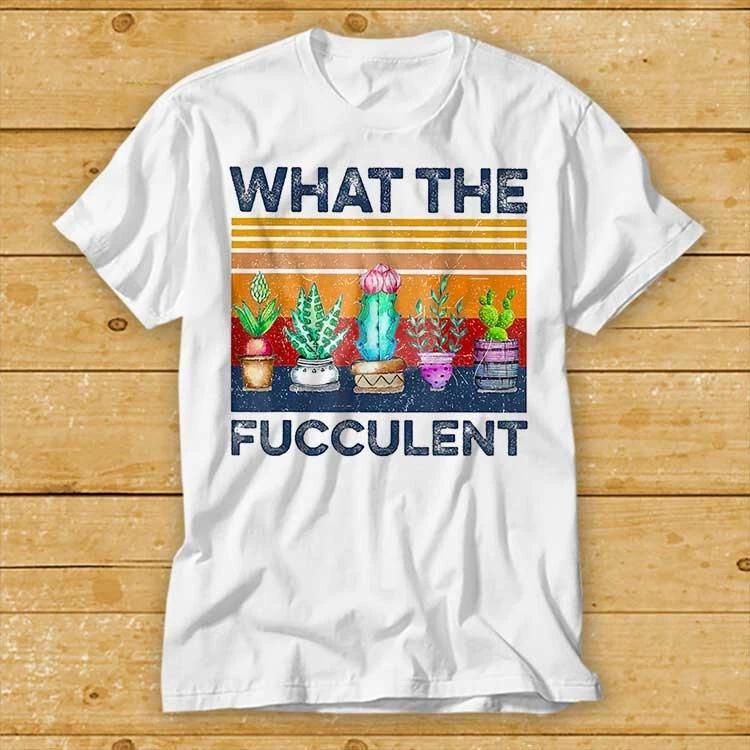 What The Fucculent Vintage T Shirt Succulent Cactus Gardening Bestseller 2182 S