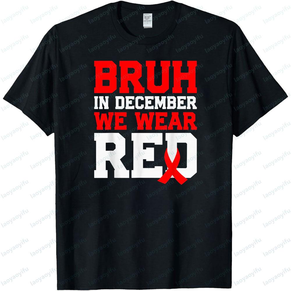 Bruh In December We Wear Red Tshirt World AIDS Day Clothing HIV Awareness TShirt Men Women Daily Life Promotional Streetwear