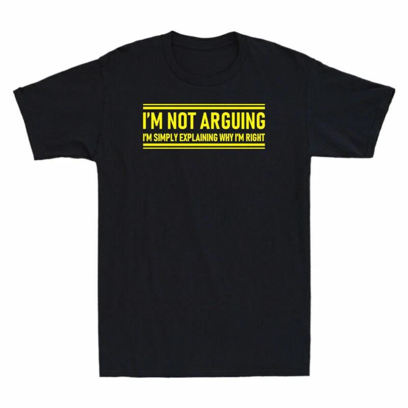 I m Not Arguing I m Simply Explaining Why I m Right Funny Saying Men s T-Shirt XS