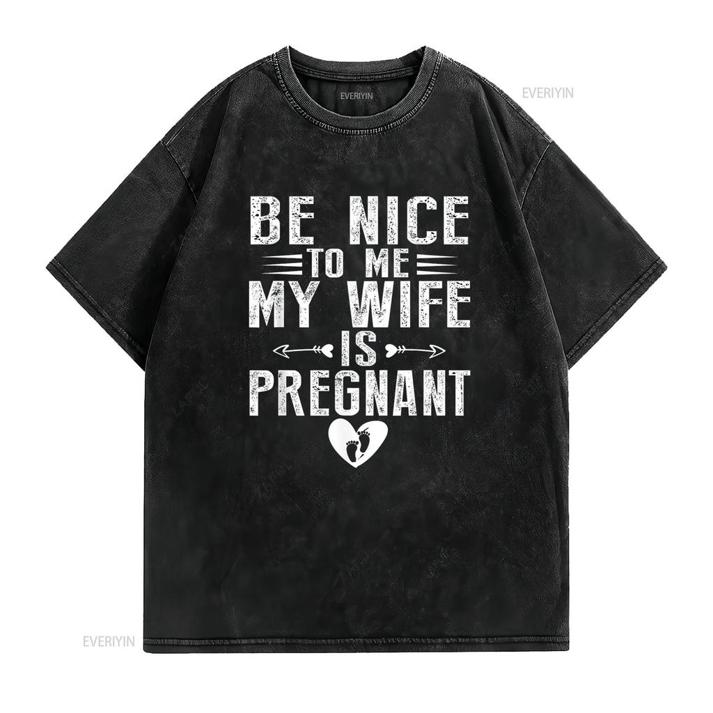 Mens Be Nice To My Wife Is Pregnant T Shirt Black vintage Washed streetwear homme fashion designer clothes Slightly Casual