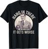 Funny Vintage Hang In There It Gets Worse Sarcastic Humor T-Shirt Unisex T-Shirt
