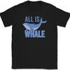 All Is Whale T-Shirt Funny Well Nature Fish Ocean Humor Positive Tee